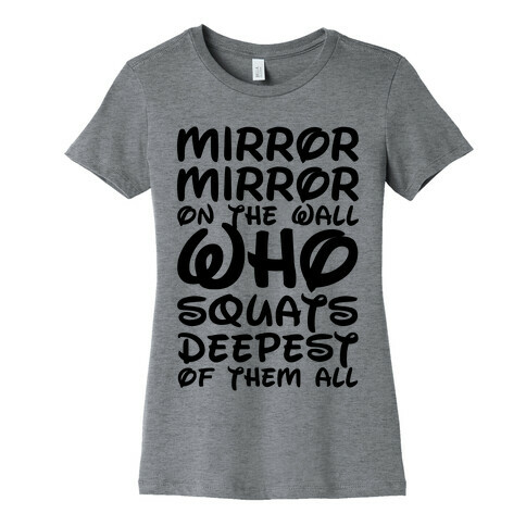 Mirror Mirror On The Wall Who Squats Deepest Of Them All Womens T-Shirt