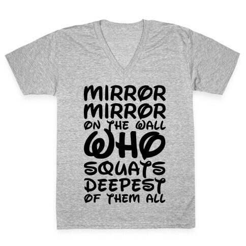 Mirror Mirror On The Wall Who Squats Deepest Of Them All V-Neck Tee Shirt