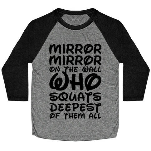 Mirror Mirror On The Wall Who Squats Deepest Of Them All Baseball Tee