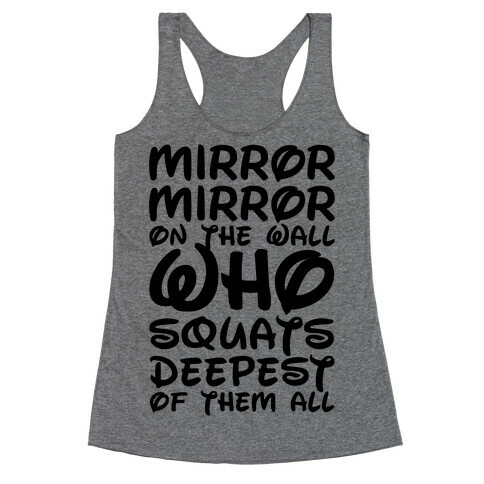 Mirror Mirror On The Wall Who Squats Deepest Of Them All Racerback Tank Top