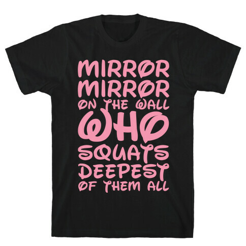 Mirror Mirror On The Wall Who Squats Deepest Of Them All T-Shirt