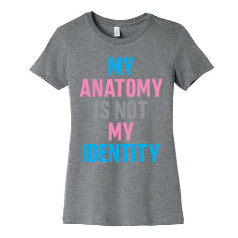 My Anatomy Is Not My Identity Womens T-Shirt