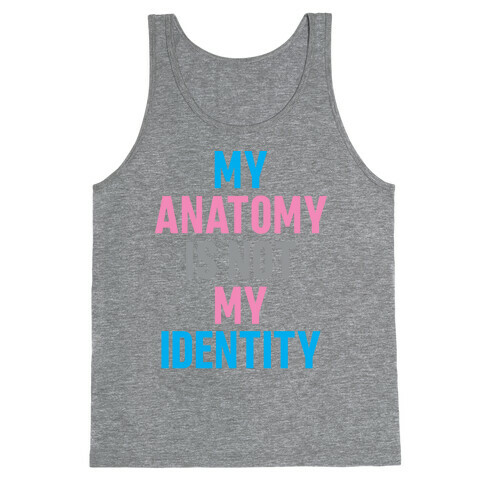 My Anatomy Is Not My Identity Tank Top
