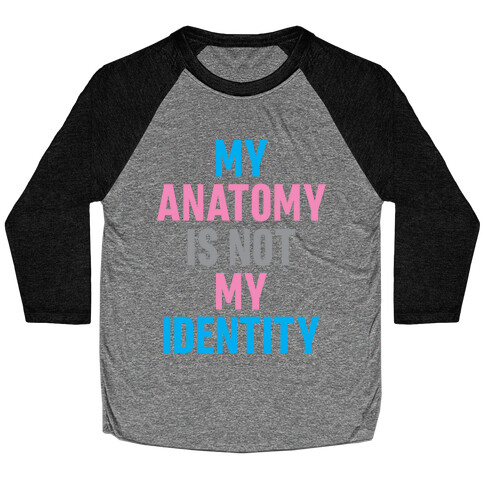 My Anatomy Is Not My Identity Baseball Tee