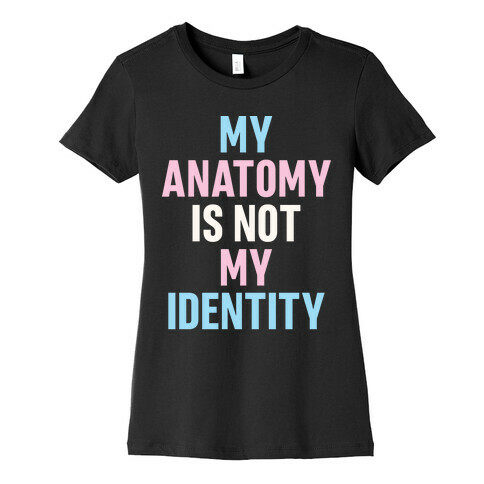 My Anatomy Is Not My Identity Womens T-Shirt