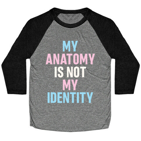 My Anatomy Is Not My Identity Baseball Tee