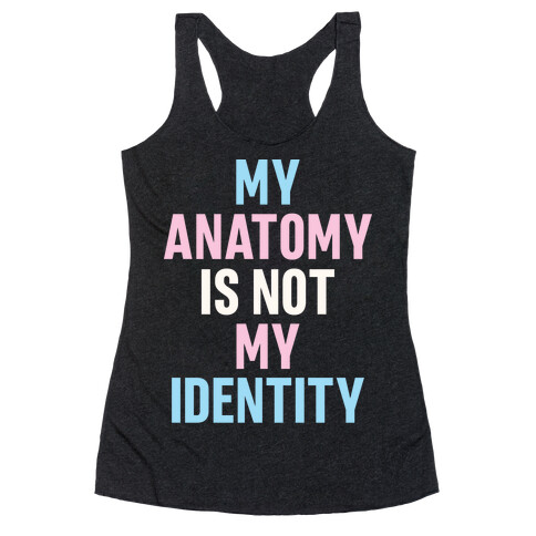 My Anatomy Is Not My Identity Racerback Tank Top