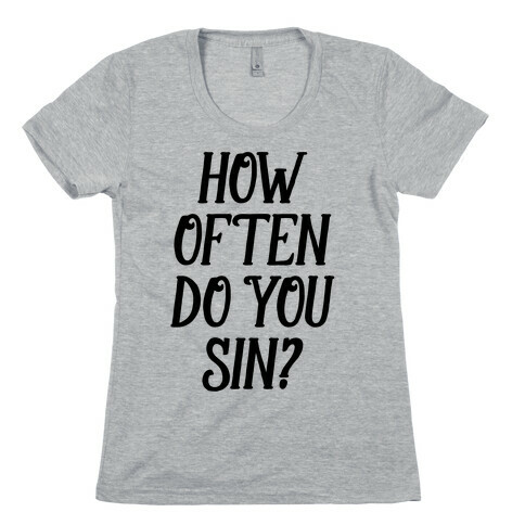 How Often Do You Sin? Womens T-Shirt