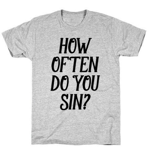How Often Do You Sin? T-Shirt