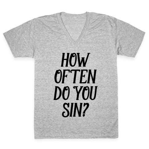 How Often Do You Sin? V-Neck Tee Shirt