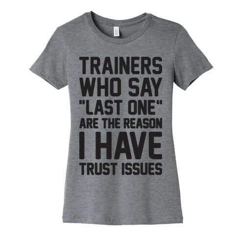 Trainers Who Say "Last One" Are The Reason I Have Trust Issues Womens T-Shirt