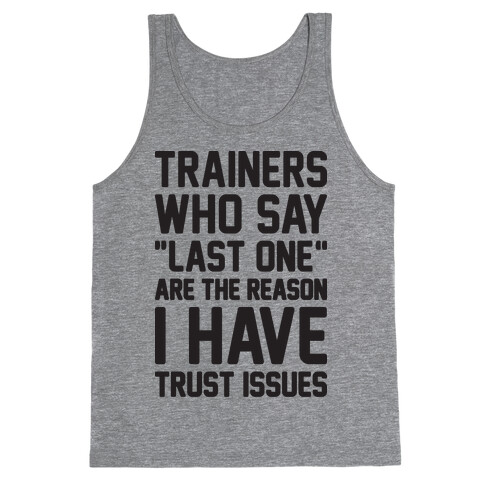 Trainers Who Say "Last One" Are The Reason I Have Trust Issues Tank Top