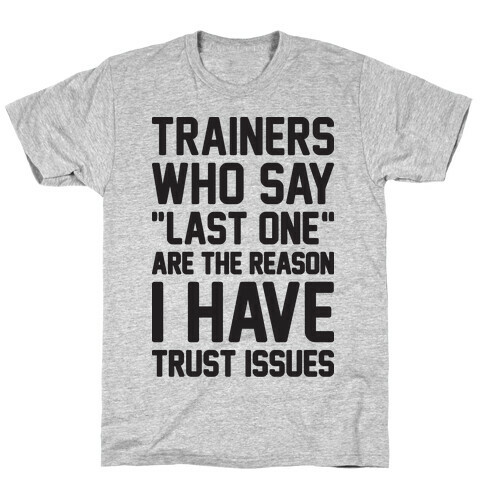 Trainers Who Say "Last One" Are The Reason I Have Trust Issues T-Shirt