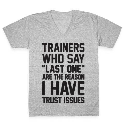 Trainers Who Say "Last One" Are The Reason I Have Trust Issues V-Neck Tee Shirt
