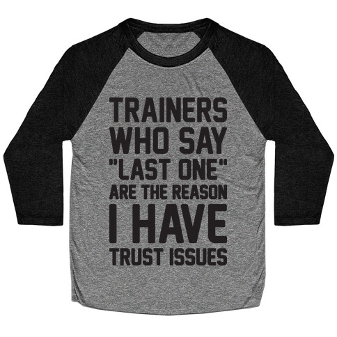 Trainers Who Say "Last One" Are The Reason I Have Trust Issues Baseball Tee