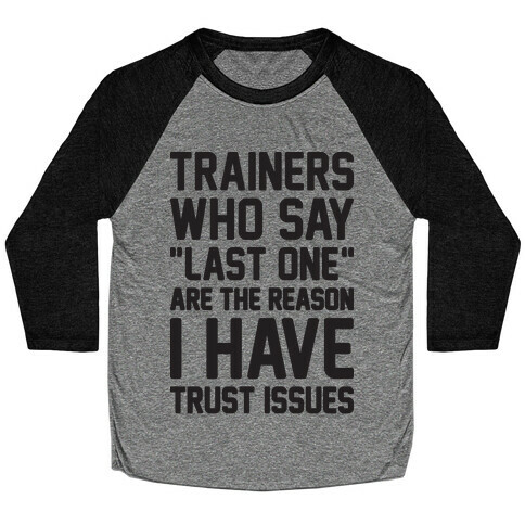 Trainers Who Say "Last One" Are The Reason I Have Trust Issues Baseball Tee