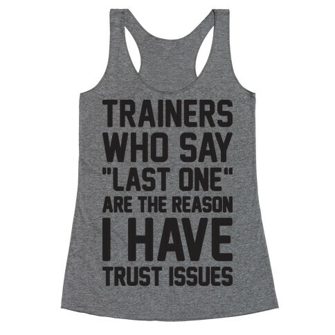 Trainers Who Say "Last One" Are The Reason I Have Trust Issues Racerback Tank Top