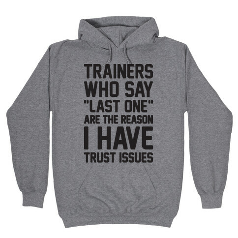 Trainers Who Say "Last One" Are The Reason I Have Trust Issues Hooded Sweatshirt