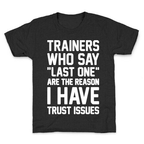 Trainers Who Say "Last One" Are The Reason I Have Trust Issues Kids T-Shirt