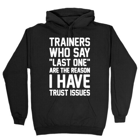 Trainers Who Say "Last One" Are The Reason I Have Trust Issues Hooded Sweatshirt