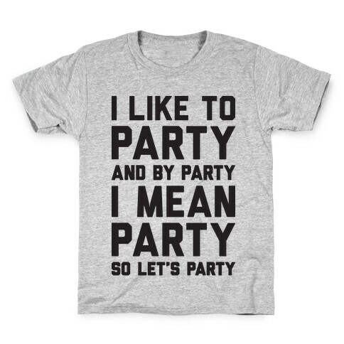 I Like To Party And By Party I Mean Party Kids T-Shirt