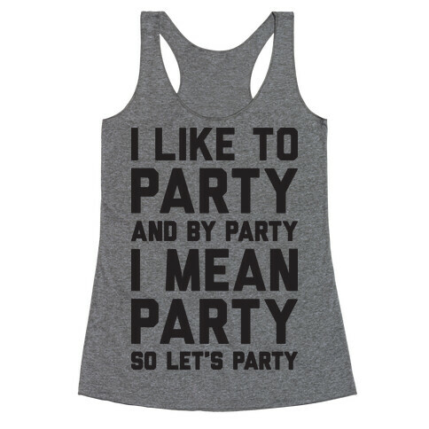 I Like To Party And By Party I Mean Party Racerback Tank Top