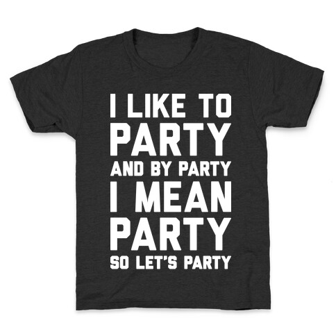 I Like To Party And By Party I Mean Party Kids T-Shirt