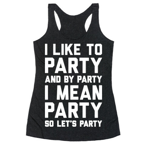 I Like To Party And By Party I Mean Party Racerback Tank Top