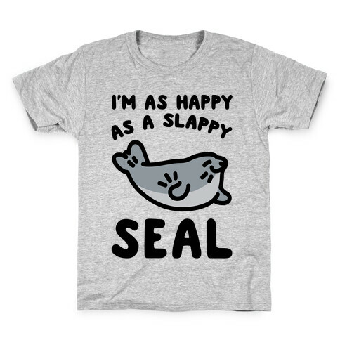 I'm As Happy As A Slappy Seal Kids T-Shirt