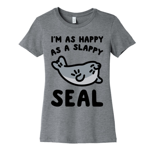 I'm As Happy As A Slappy Seal Womens T-Shirt