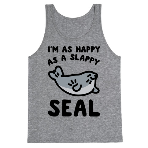 I'm As Happy As A Slappy Seal Tank Top