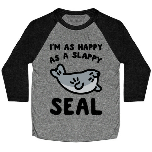 I'm As Happy As A Slappy Seal Baseball Tee