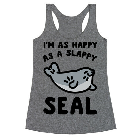 I'm As Happy As A Slappy Seal Racerback Tank Top