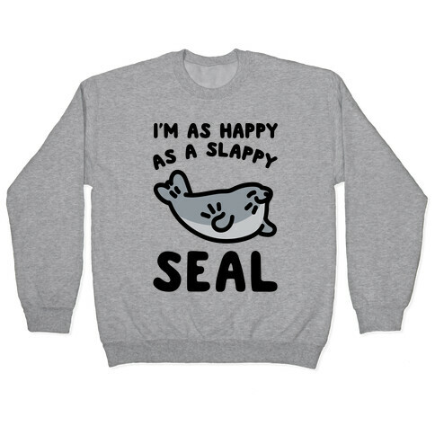 I'm As Happy As A Slappy Seal Pullover