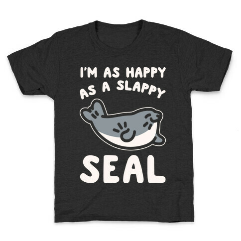 I'm As Happy As A Slappy Seal White Print Kids T-Shirt