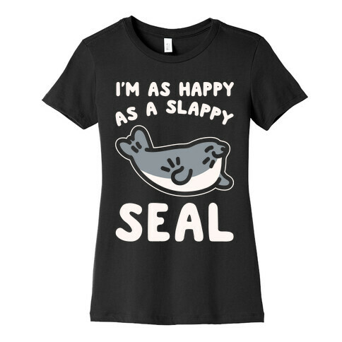I'm As Happy As A Slappy Seal White Print Womens T-Shirt