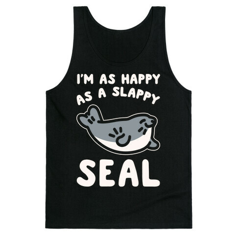 I'm As Happy As A Slappy Seal White Print Tank Top