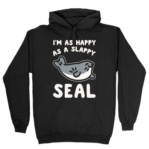 I'm As Happy As A Slappy Seal White Print Hooded Sweatshirt
