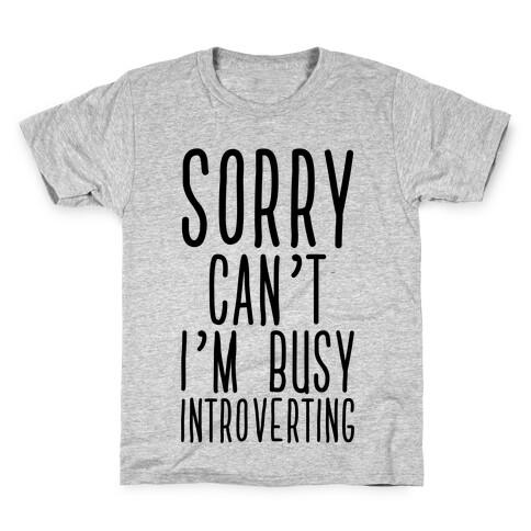 Sorry Can't I'm Busy Introverting Kids T-Shirt