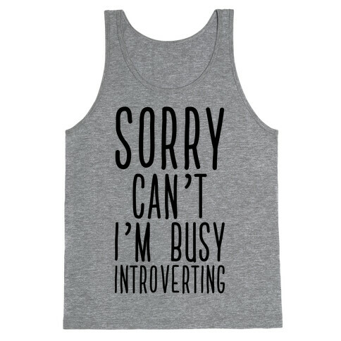 Sorry Can't I'm Busy Introverting Tank Top