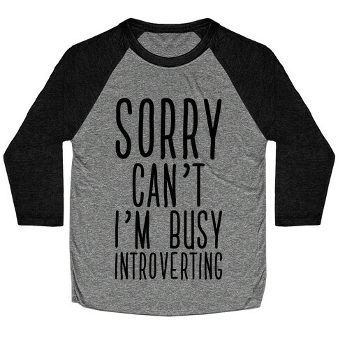 Sorry Can't I'm Busy Introverting Baseball Tee