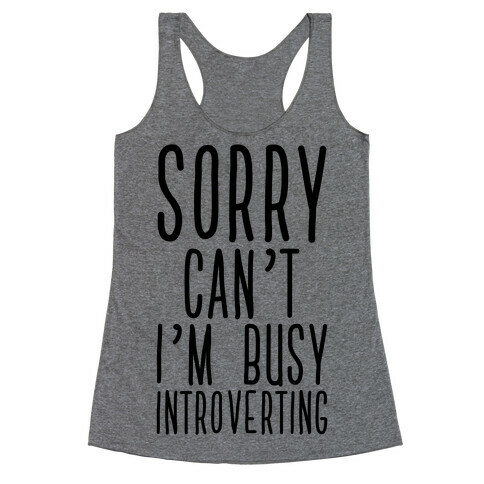 Sorry Can't I'm Busy Introverting Racerback Tank Top