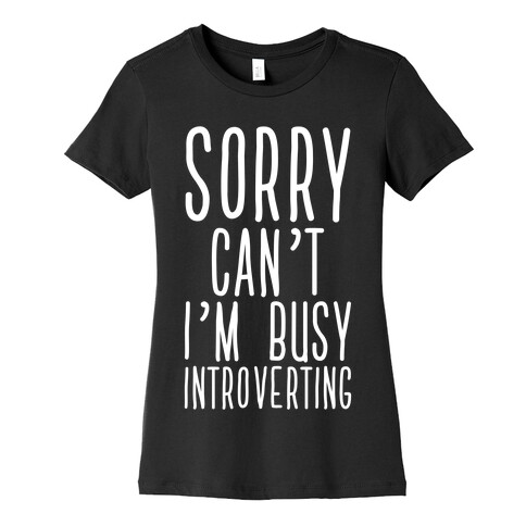 Sorry Can't I'm Busy Introverting Womens T-Shirt