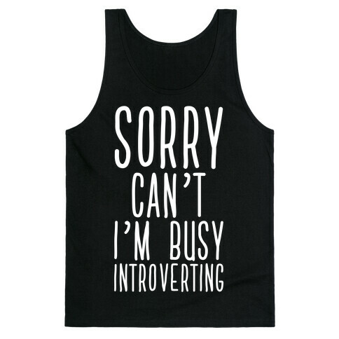 Sorry Can't I'm Busy Introverting Tank Top