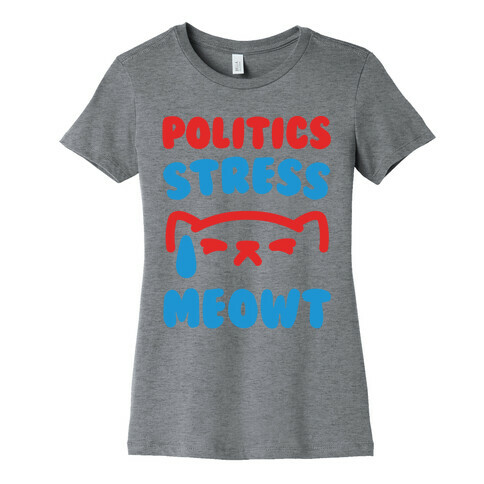 Politics Stress Meowt  Womens T-Shirt