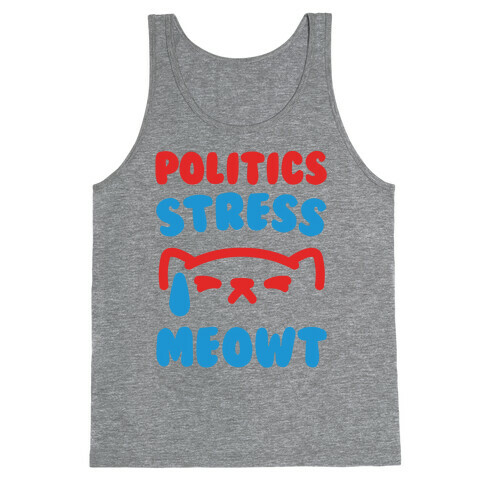 Politics Stress Meowt  Tank Top