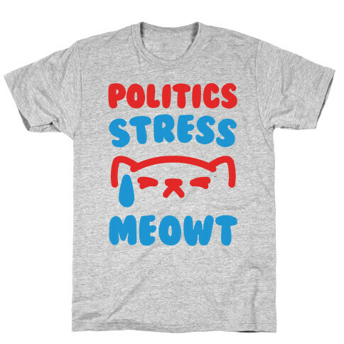 Politics Stress Meowt  T-Shirt