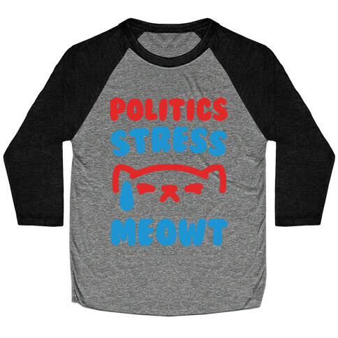 Politics Stress Meowt  Baseball Tee