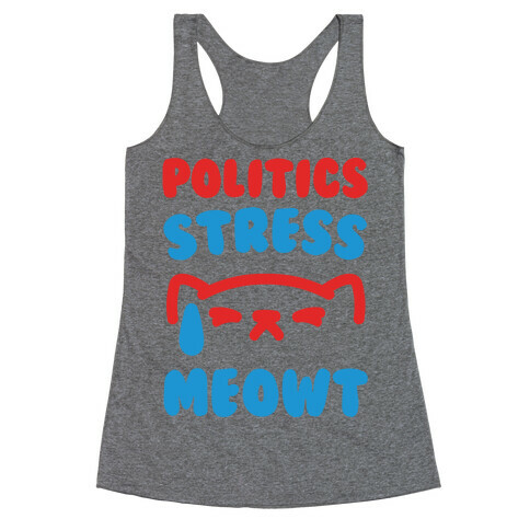 Politics Stress Meowt  Racerback Tank Top