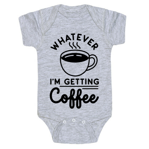 Whatever I'm Getting Coffee Baby One-Piece